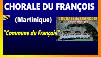 CHORALE DU FRANÇOIS (Martinique) "Commune du François".
