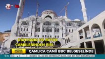 Çamlıca Camii BBC belgeselinde!