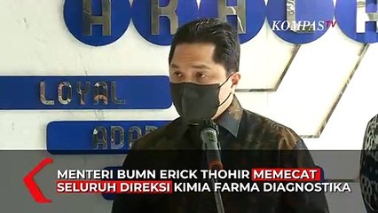 Download Video: Erick Thohir Pecat Seluruh Direksi Kimia Farma Buntut Kasus Tes Antigen Bekas