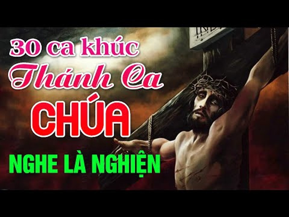 30 Ca Khúc Thánh Ca Chúa Giêsu Hay Nhất -Tuyệt Đỉnh Thánh Ca Hay Nhất NGHE LÀ NGHIỆN MÃI