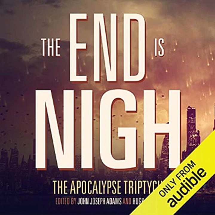 The End Is Nigh (Audiobook) By John Joseph Adams, Hugh Howey, Scott Sigler