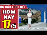 DỰ BÁO THỜI TIẾT hôm nay và ngày mai 17/5 - Thời tiết 3 ngày tới  Bản tin dự báo thời tiết đêm nay