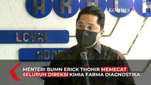 Erick Thohir Pecat Seluruh Direksi Kimia Farma Diagnostika Buntut Kasus Tes Antigen Bekas