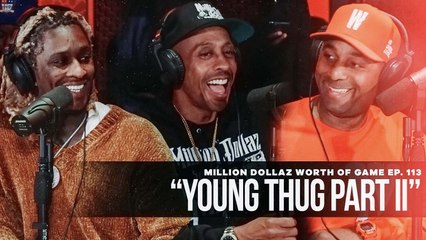 MILLION DOLLAZ WORTH OF GAME EPISODE 113: "FEATURING YOUNG THUG"