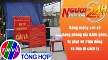 Người đưa tin 24H (6h30 ngày 17/5/2021) - Đột nhập khu phong tỏa đánh ghen bị phạt 46 triệu đồng