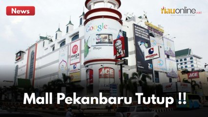 MALL PEKANBARU DAN PUSAT PERBELANJAAN LAINNYA DITUTUP SEMENTARA WAKTU !!