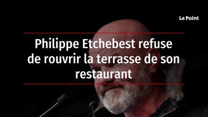 Philippe Etchebest refuse de rouvrir la terrasse de son restaurant