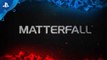 MATTERFALL - Trailer de lancement