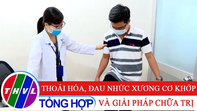 Nhịp cầu y tế - Kỳ 202: Thoái hóa, đau nhức xương cơ khớp và giải pháp chữa trị
