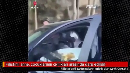 Filistinli anne, çocuklarının çığlıkları arasında darp edildi!