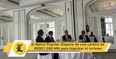El Banco Popular dispone de una cartera de RD$51,500 MM para impulsar el turismo dominicano