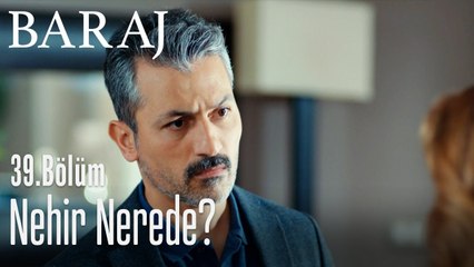 Nehir nerede? - Baraj 39. Bölüm