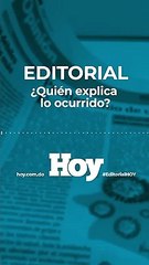 Editorial HOY: ¿Quién explica lo ocurrido?