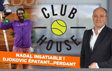 Club House : Nadal insatiable avant Roland-Garros !