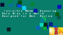 Invisible Women: Exposing Data Bias in a World Designed for Men  Review