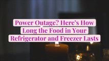 Power Outage? Here's How Long the Food in Your Refrigerator and Freezer Lasts