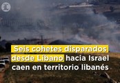 Seis cohetes disparados desde Líbano hacia Israel caen en territorio libanés
