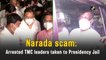 Narada scam: Arrested TMC leaders taken to Presidency Jail