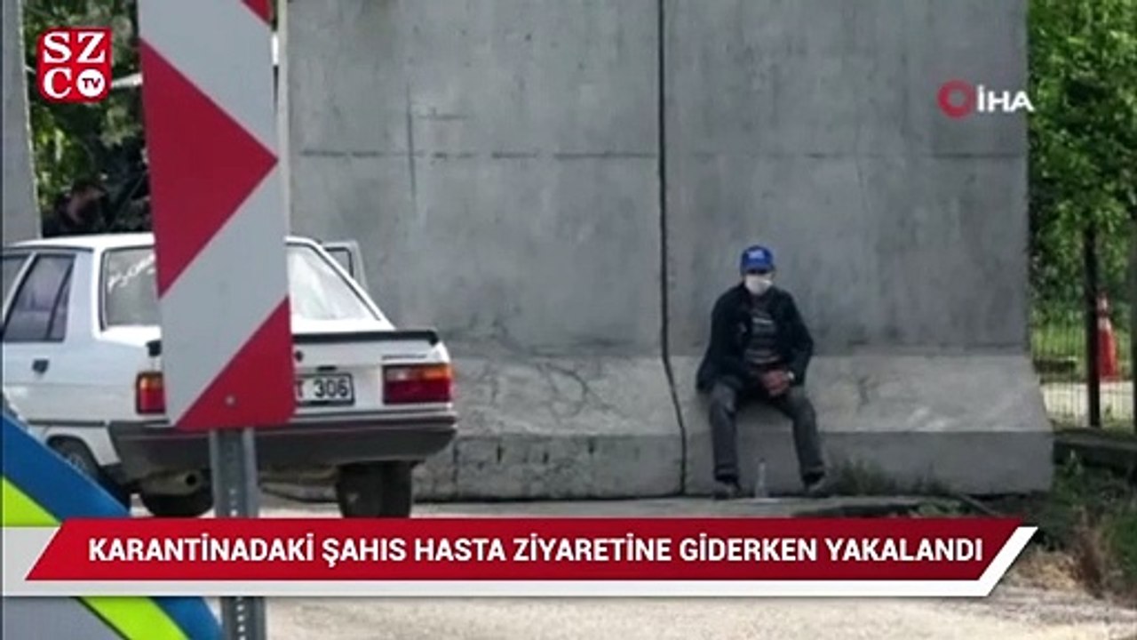 Karantinada olması gereken kişi hasta ziyaretine giderken yakalandı