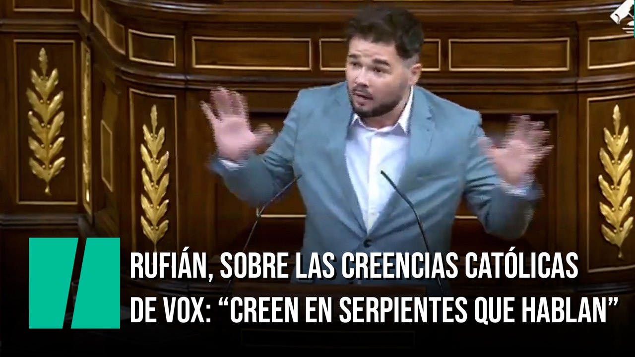 Rufián, sobre las creencias católicas de Vox: "Creen en serpientes que hablan"