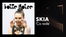Skia (Ça reste) | Boite Noire