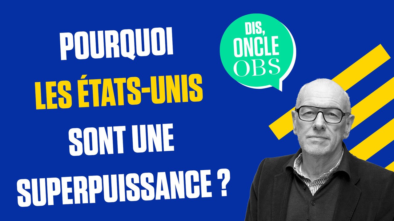 Dis Oncle Obs... Comment les Etats-Unis sont-ils devenus la 1re puissance mondiale ?