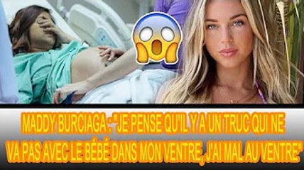 Maddy Burciaga : conduite d'urgence à l'hôpital dans la nuit : ❗❗