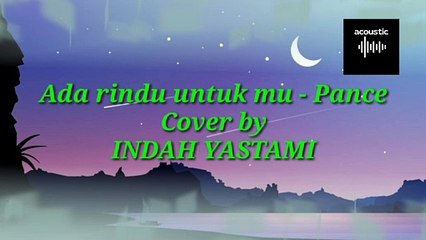 Ada rindu untuk mu - Pance / Cover by INDAH YASTAMI