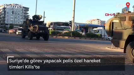 Suriye'de görev yapacak polis özel hareket timleri Kilis'te