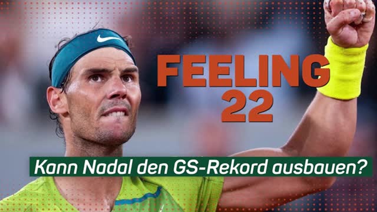 Nadal is feeling 22: Auf dem Weg zum Rekord?