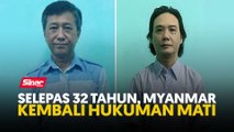 Selepas 32 tahun, Myanmar kembali hukuman mati
