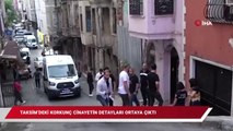 Taksim’deki korkunç cinayetin çarpıcı detayları ortaya çıktı