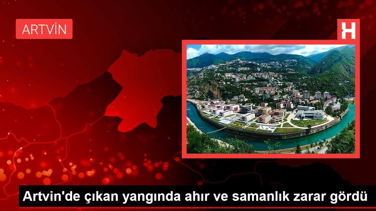 Artvin'de çıkan yangında ahır ve samanlık zarar gördü
