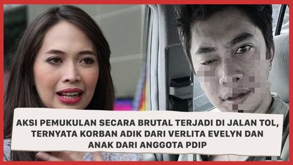 Korban Pemukulan Secara Brutal yang Terjadi di Jalan Tol, Ternyata Adik dari Verlita Evelyn