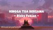 HINGGA TUA BERSAMA - Rizky Febian - ( Lirik Lagu )