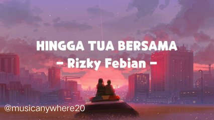 HINGGA TUA BERSAMA - Rizky Febian - ( Lirik Lagu )