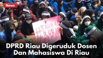 DPRD Riau Digeruduk Dosen Dan Mahasiswa Di Riau, Ada Apa?!