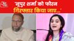 Nupur Sharma should be arrested immediately: Owaisi