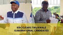 IEBC clears two Kwale gubernatorial candidates