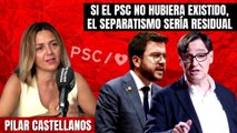 La denuncia de Pilar Castellanos contra los socialistas: “Si el PSC no hubiera existido, el separatismo en Cataluña sería residual”