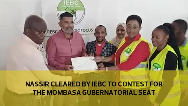 Nassir cleared by IEBC to contest for the Mombasa gubernatorial seat