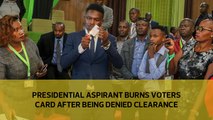 Presidential aspirant burns voters card after being denied clearance