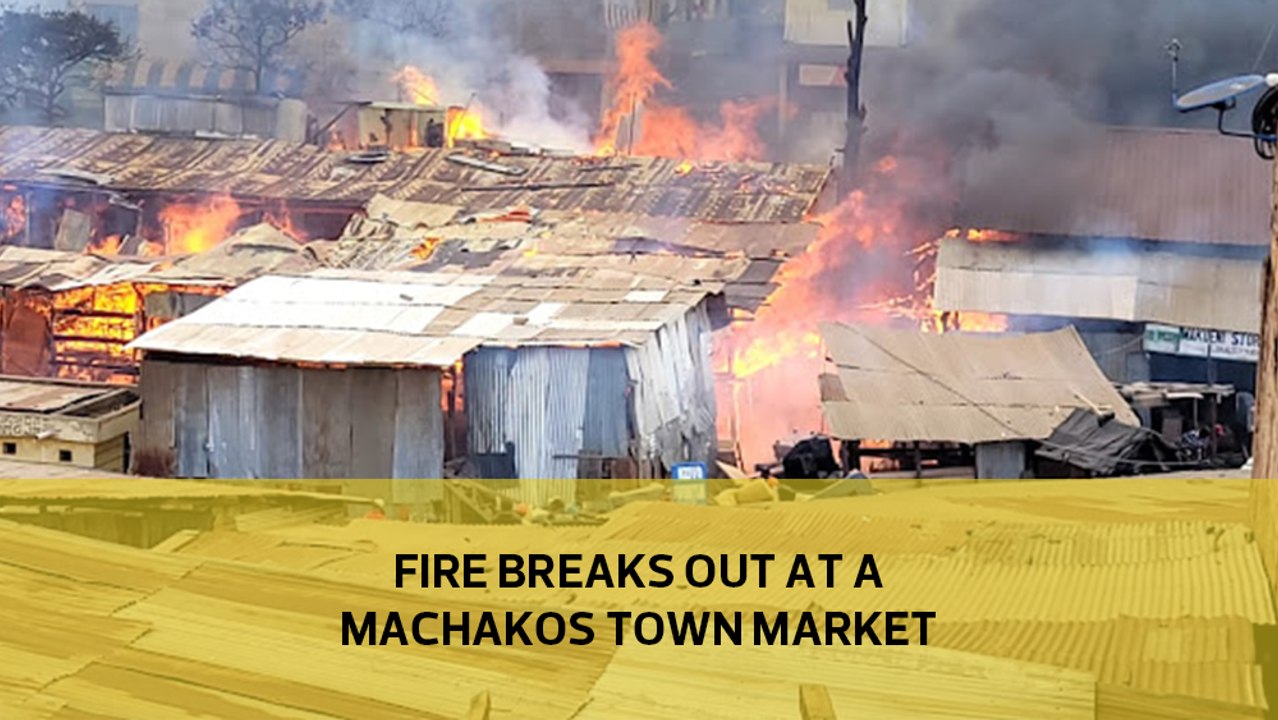 Fire breaks out at a Machakos town market