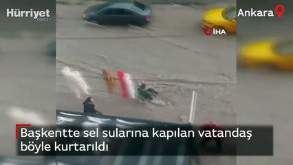 Başkentte sel sularına kapılan vatandaş böyle kurtarıldı