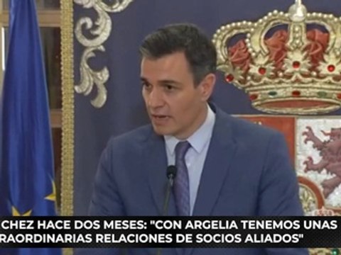 Sánchez hace dos meses: Con Argelia tenemos unas extraordinarias relaciones de socios aliados