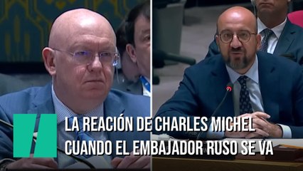 La reacción de Charles Michel cuando el embajador ruso abandona la reunión del Consejo de Seguridad