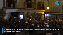 Suspendida la procesión de la Virgen del Rocío por la rotura del paso