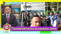 EN VIVO desde bloqueos por transportistas en CDMX