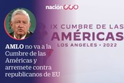 AMLO no va a la Cumbre de las Américas y arremete contra republicanos de EU
