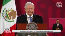 AMLO NO ASISTIRÁ A LA CUMBRE DE LAS AMÉRICAS